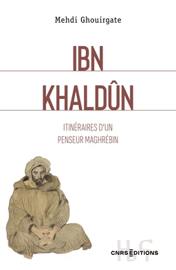 Ibn Khaldûn - Itinéraires d'un penseur maghrébin