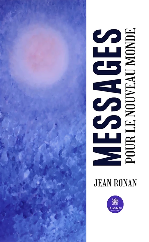 Messages pour le nouveau monde - Jean Ronan - Le Lys Bleu Éditions