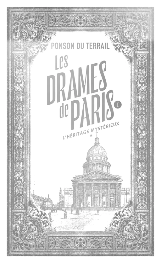 Les Drames de Paris 1 - L'héritage mystérieux 1 - Pierre Alexis de Ponson du Terrail - Univers Poche