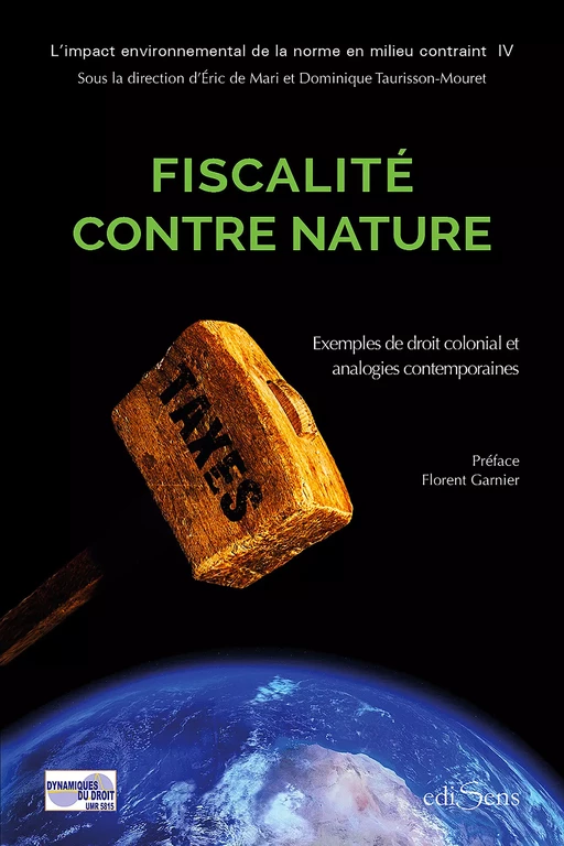 Fiscalité contre nature : Exemples de droit colonial et analogies contemporaines - Éric de Mari, Dominique Taurisson-Mouret - ediSens