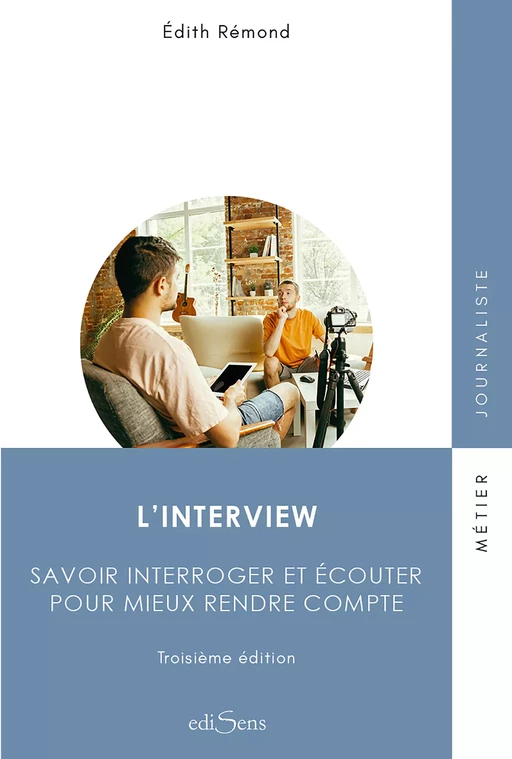 L'interview : Savoir interroger et écouter pour mieux rendre compte - Édith Rémond - ediSens