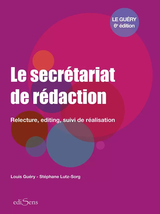 Le secrétariat de rédaction : Relecture, editing, suivi de réalisation - Louis Guéry, Stéphane Lutz-Sorg - ediSens