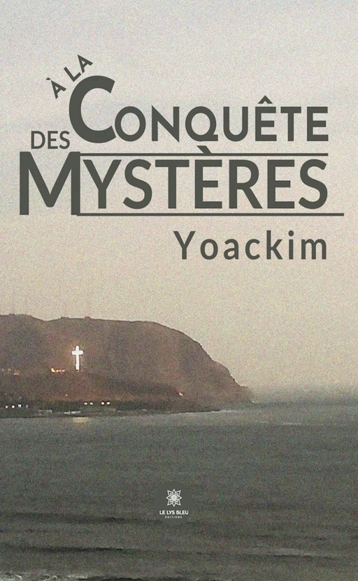 À la conquête des mystères -  Yoackim - Le Lys Bleu Éditions