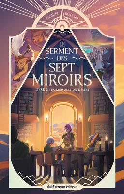 Le Serment des sept miroirs - Tome 2 La Mémoire du désert