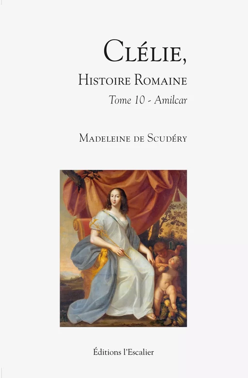 Clélie, histoire romaine - Tome 10 - Amilcar - Madeleine de Scudéry - Editions l'Escalier