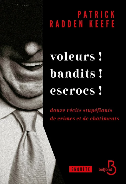 Voleurs ! Bandits ! Escrocs ! Les enquêtes de l'auteur culte du journalisme d'investigation Patrick Radden Keefe - Patrick Radden Keefe - Place des éditeurs