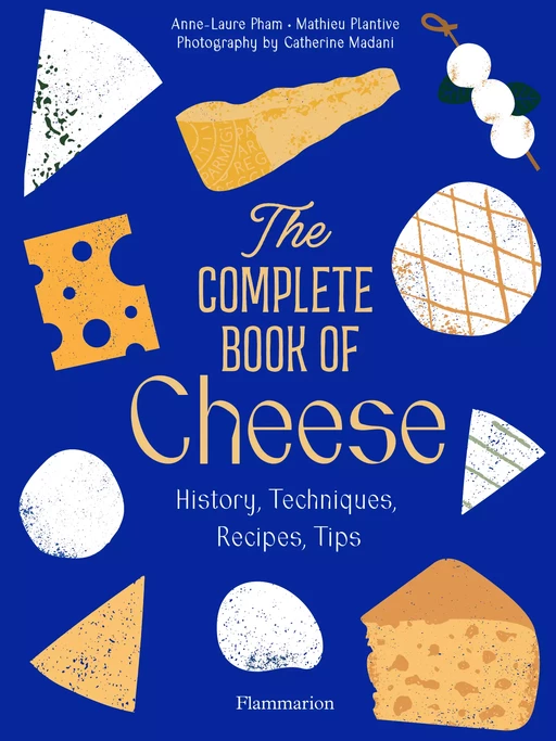 The Complete Book of Cheese - Anne-Laure Pham, Mathieu Plantive - Flammarion