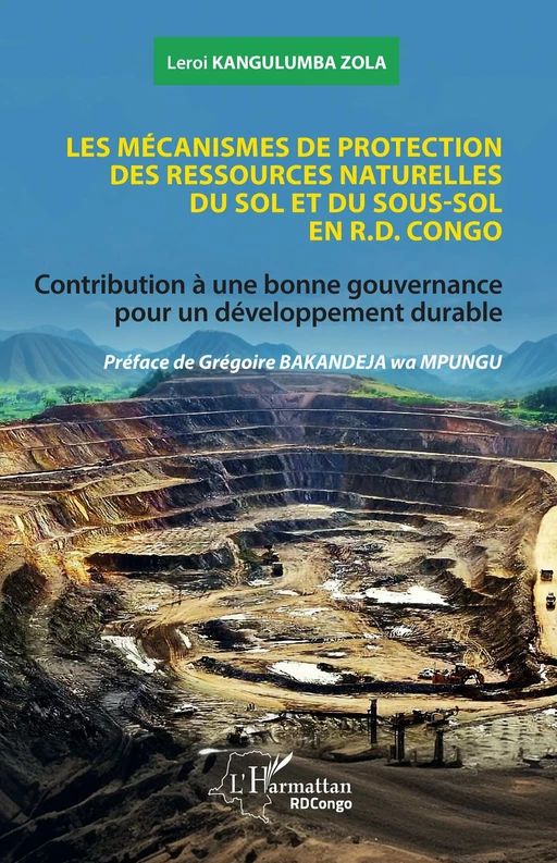 Les mécanismes de protection des ressources naturelles du sol et du sous-sol en R.D. Congo - Leroi Kangulumba Zola - Editions L'Harmattan