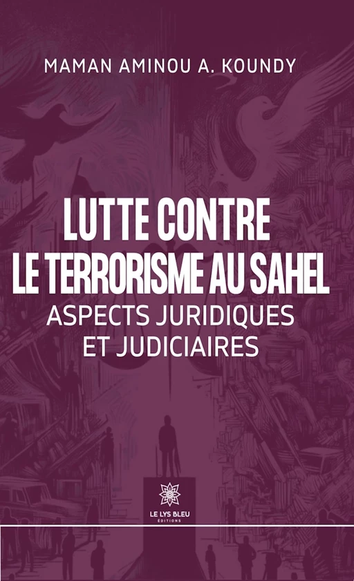 Lutte contre le terrorisme au Sahel - Maman Aminou A. Koundy - Le Lys Bleu Éditions