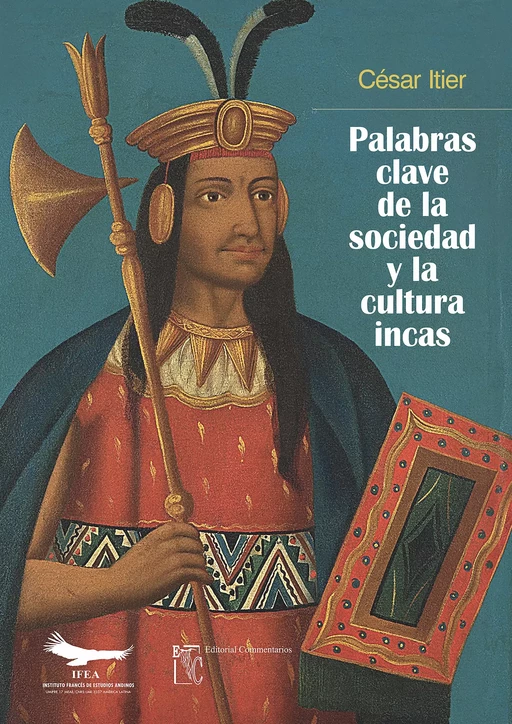 Palabras clave de la sociedad y la cultura incas - César Itier - Institut français d’études andines