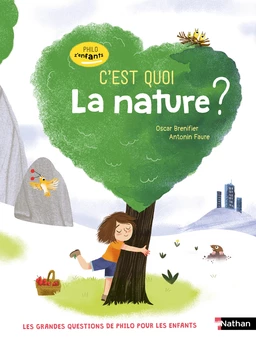 Philo z'enfants - C'est quoi la nature ? les grandes questions trouvent leurs réponses - dès 7 ans