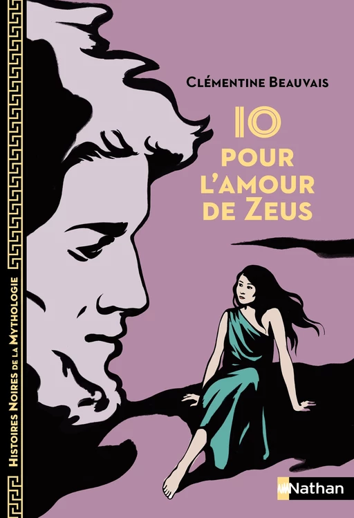 Io, pour l'amour de Zeus - Histoires noires de la Mythologie - Dès 12 ans - Clémentine Beauvais - Nathan