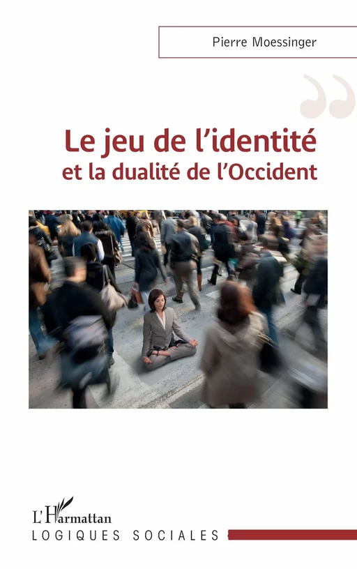 Le jeu de l’identité et la dualité de l’Occident - Pierre Moessinger - Editions L'Harmattan