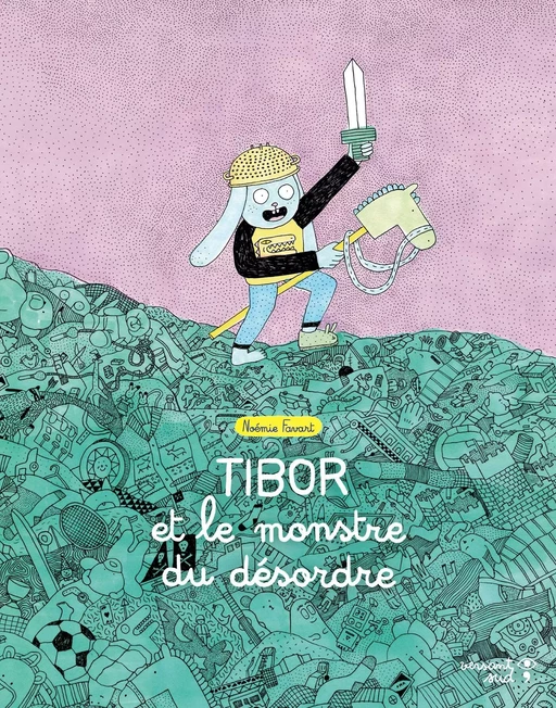 Tibor et le monstre du désordre - Noémie Favart - Versant Sud Jeunesse