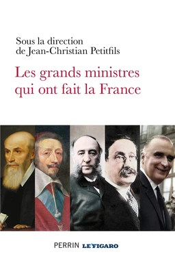 Les grands ministres qui ont fait la France