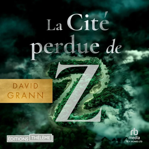 La Cité perdue de Z - David Grann - Editions Theleme from W. F. Howes Ltd