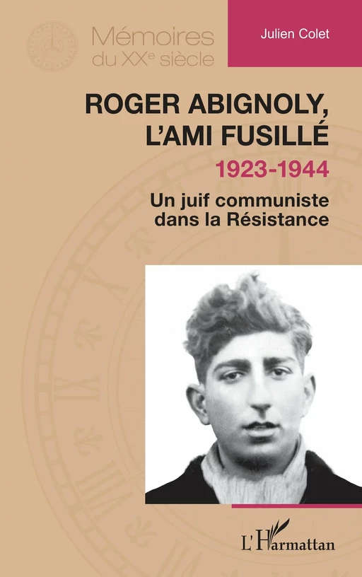 Roger Abignoly, l’ami fusillé (1923-1944) - Julien Colet - Editions L'Harmattan