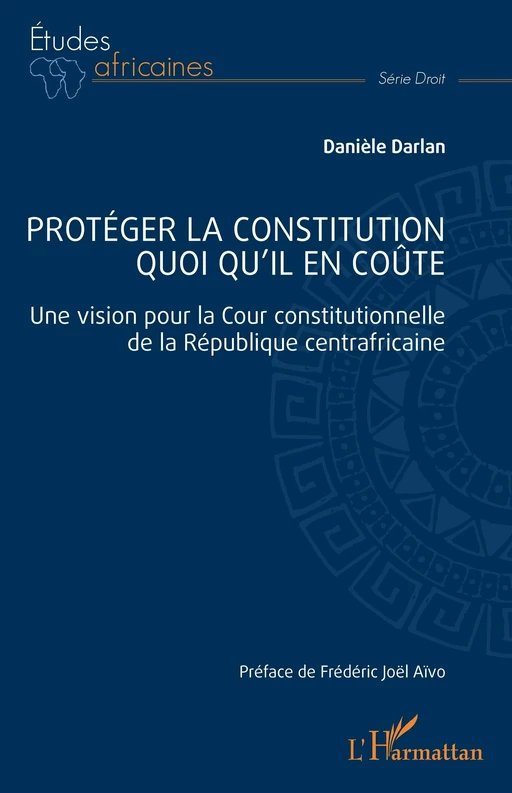 Protéger la constitution quoi qu'il en coûte - Danièle Darlan - Editions L'Harmattan