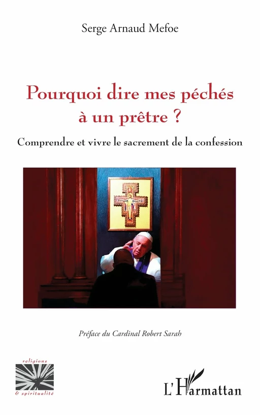 Pourquoi dire mes péchés à un prêtre ? - Serge Arnaud Mefoe - Editions L'Harmattan