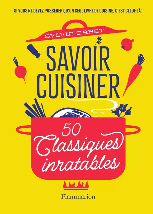 Savoir cuisiner. 50 Classiques inratables - Sylvia Gabet - Flammarion