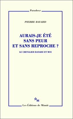 Aurais-je été sans peur et sans reproche ?