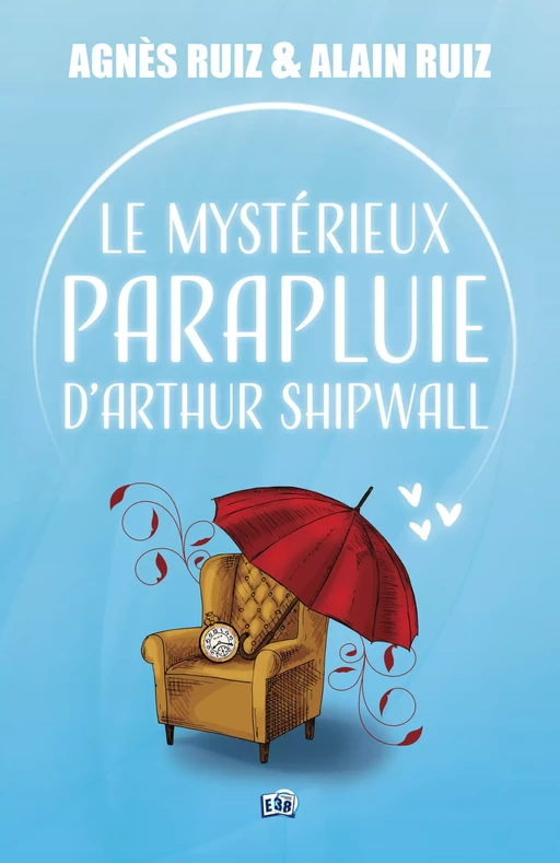 Le mystérieux parapluie d'Arthur Shipwall - Agnès Ruiz, Alain Ruiz - Les éditions du 38