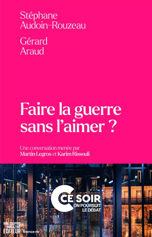 Faire la guerre sans l'aimer ? - Martin Legros, Karim Rissouli, Stéphane Audoin-Rouzeau, Gérard Araud - Philo Editions