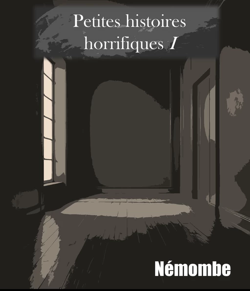 Petites histoires horrifiques I -  Némombe - Librinova