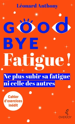 Goodbye Fatigue ! Ne plus subir sa fatigue ni celle des autres