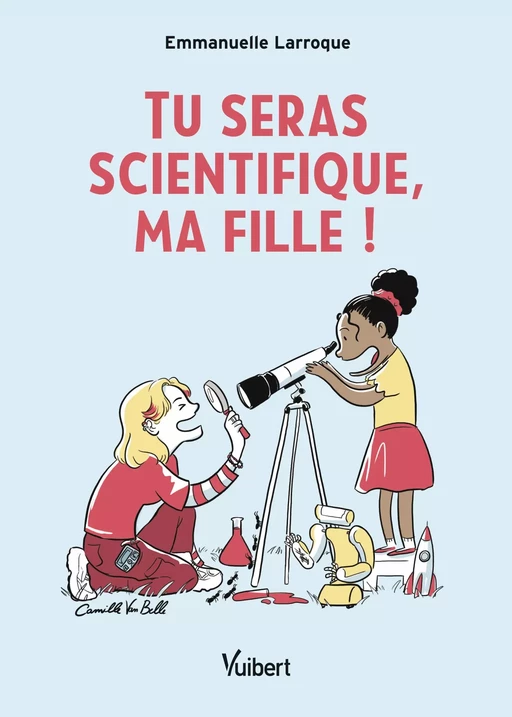 Tu seras scientifique, ma fille ! - Emmanuelle Larroque - Vuibert