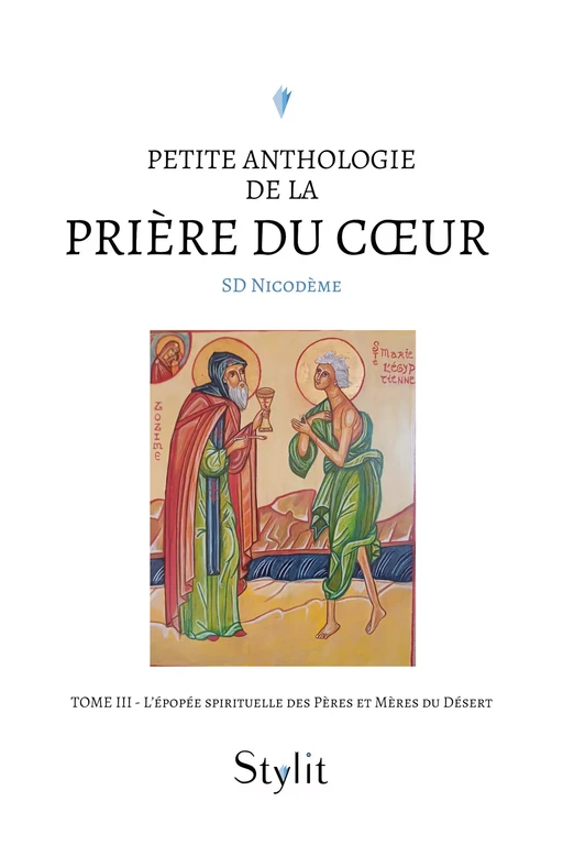 Petite anthologie de la prière du cœur - Tome III - Sd Nicodème - Stylit