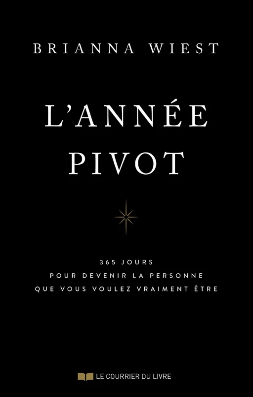 L'année pivot - 365 méditations pour devenir la personne que vous voulez vraiment être - Brianna Wiest - Courrier du livre