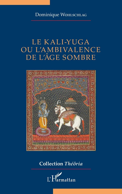 Le kali-yuga ou l’ambivalence de l’âge sombre - Dominique Wohlschlag - Editions L'Harmattan