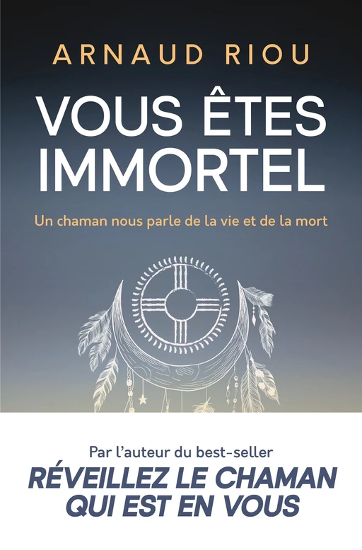 Vous êtes immortel. Un chaman nous parle de la vie et de la mort - Arnaud Riou - J'ai Lu