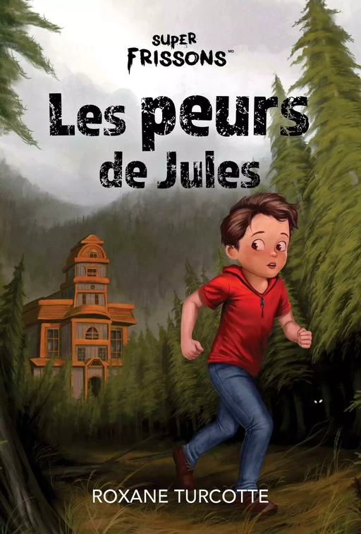 Super Frissons Les peurs de Jules - Roxane Turcotte - Frissons