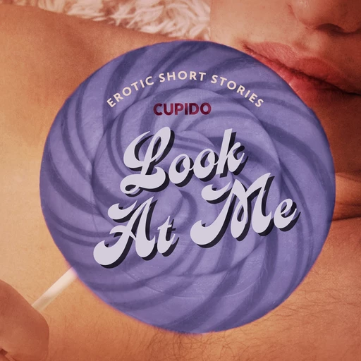 Look At Me - A Collection of Erotic Short Stories from Cupido -  Cupido - Saga Egmont International