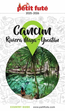 CANCÚN - LA RIVIERA MAYA / PÉNINSULE DU YUCATÁN 2025/2026 Petit Futé