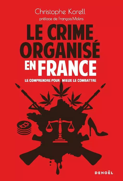 Le Crime organisé en France. Le comprendre pour mieux le combattre - Christophe Korell - Denoël