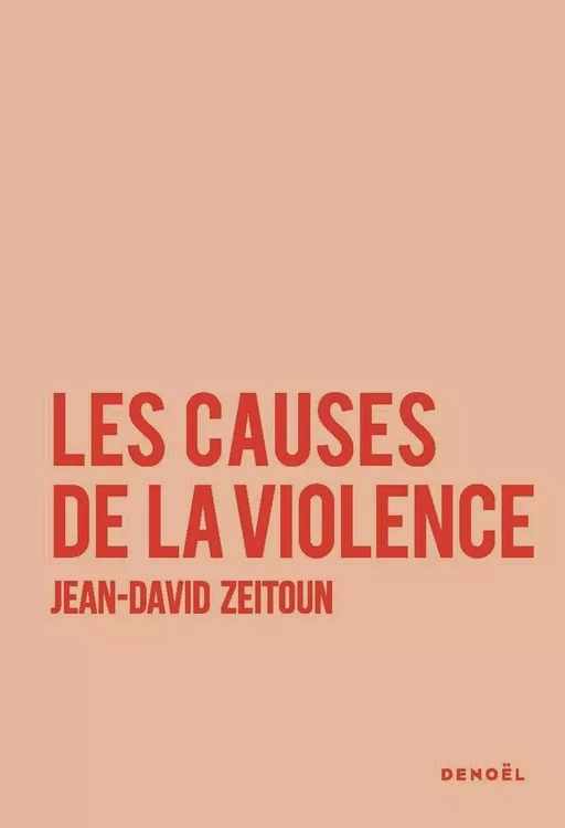 Les Causes de la violence - Jean-David Zeitoun - Denoël