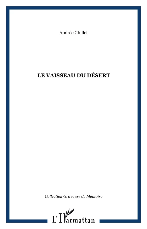 LE VAISSEAU DU DÉSERT - Andrée Ghillet - Editions L'Harmattan