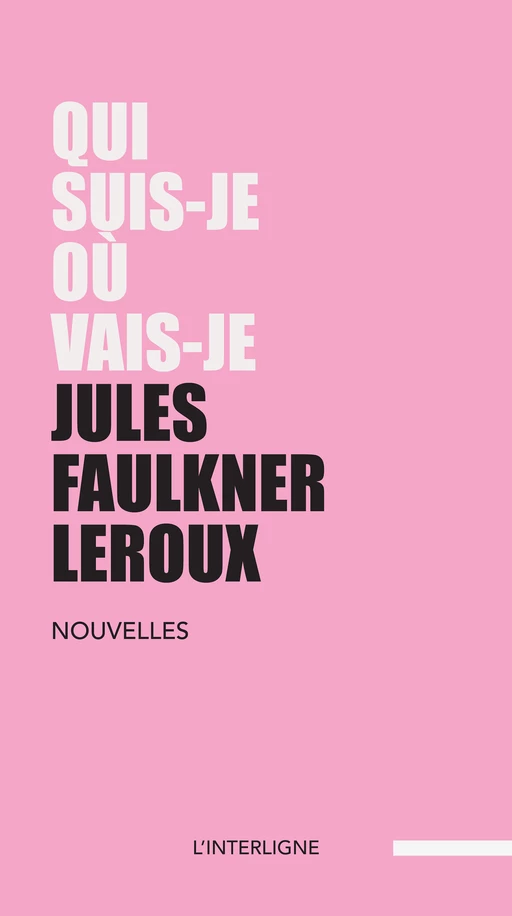 Qui suis-je où vais-je - Jules Faulkner Leroux - Éditions L'Interligne