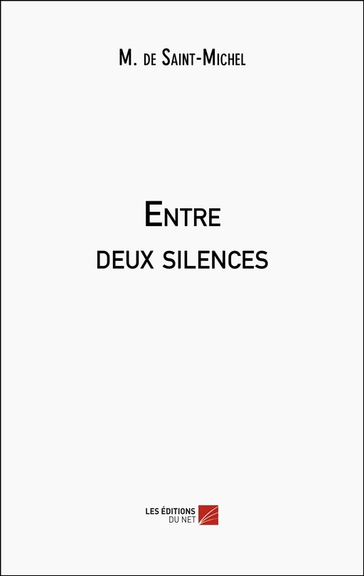 Entre deux silences -  M. de Saint-Michel - Les Éditions du Net