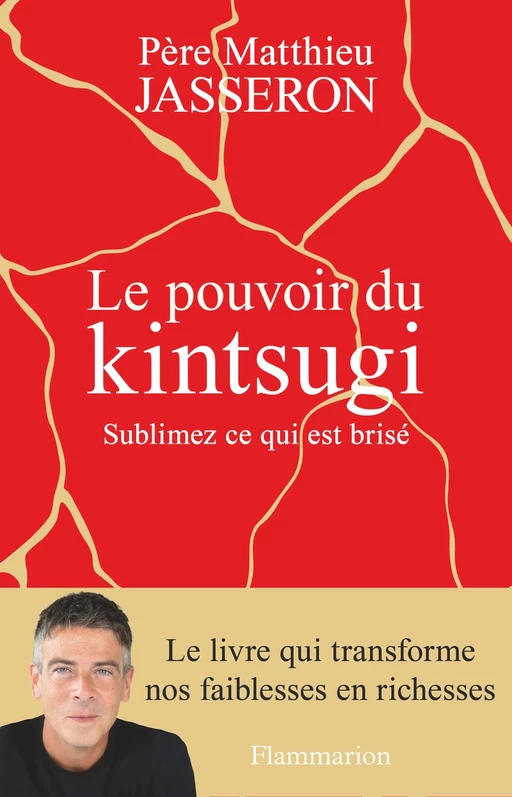 Le pouvoir du Kintsugi. Sublimez ce qui est brisé -  Père Matthieu - Flammarion