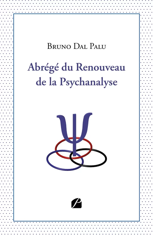 Abrégé du Renouveau de la Psychanalyse - Bruno Dal Palu - Editions du Panthéon