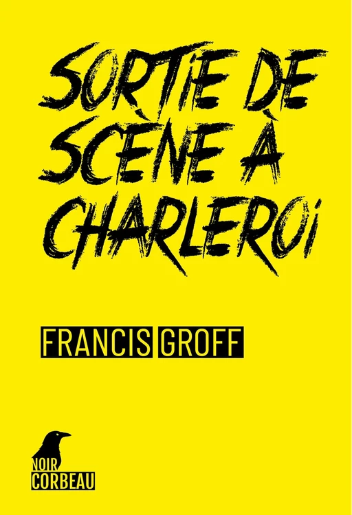 Sortie de scène à Charleroi - Francis Groff - Weyrich