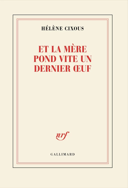 Et la mère pond vite un dernier œuf - Hélène Cixous - Editions Gallimard