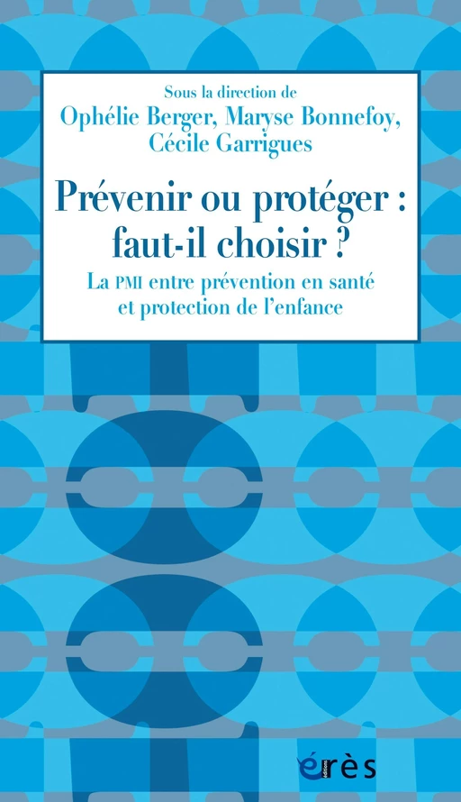 Prévenir ou protéger : faut-il choisir ? - Maryse BONNEFOY, Cécile GARRIGUES, Ophélie Berger - Eres