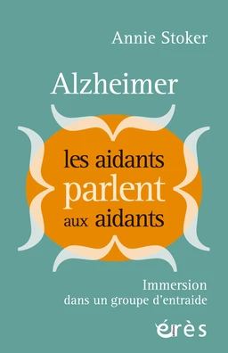 Alzheimer : les aidants parlent aux aidants