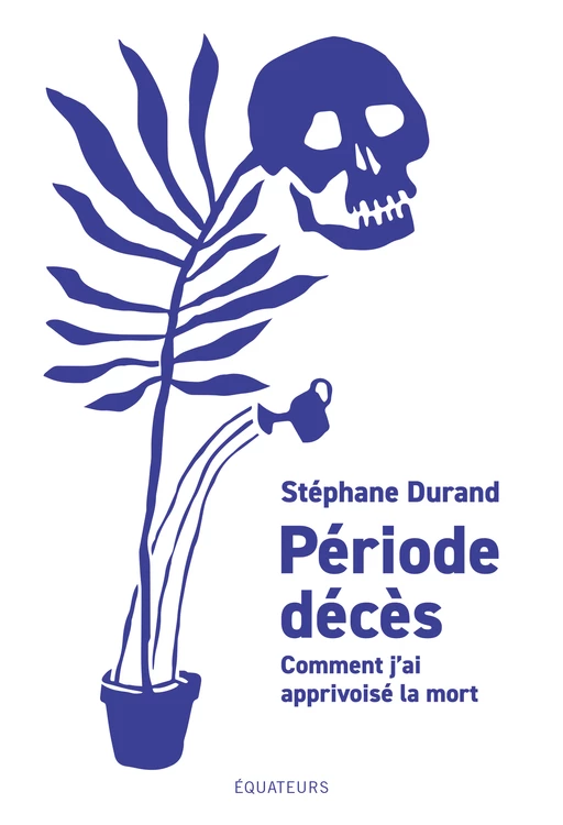 Période décès. Comment j’ai apprivoisé la mort - Stéphane Durand - Humensis