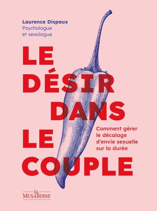 Le Désir dans le couple - Comment gérer le décalage d'envie sexuelle sur la durée - Laurence Dispaux - Groupe Musardine